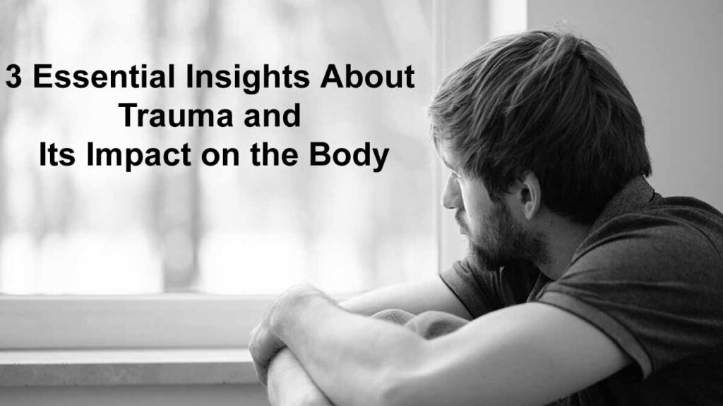 3 Essential Insights About Trauma and Its Impact on the Body